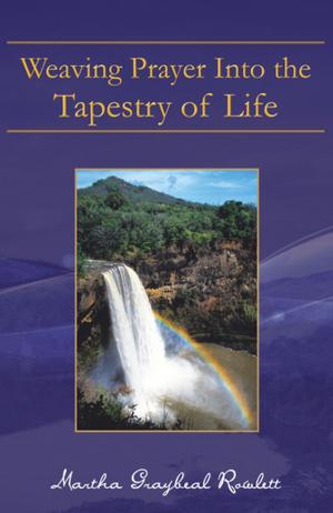 Cover of the book Weaving Prayer into the Tapestry of Life by Rick Schramm