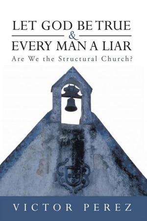 Cover of the book Let God Be True and Every Man a Liar by Karen Dancey