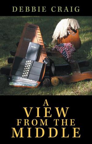 Cover of the book A View from the Middle by Nate A. Munene, Ann B. Makena