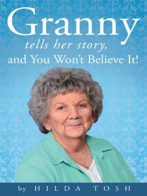 Cover of the book Granny Tells Her Story, and You Won’T Believe It! by Heidi Heath Garwood
