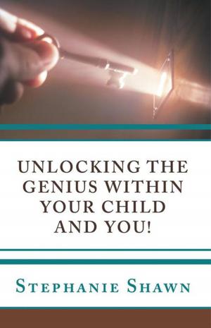 Cover of the book Unlocking the Genius Within Your Child and You! by Melissa Forgey
