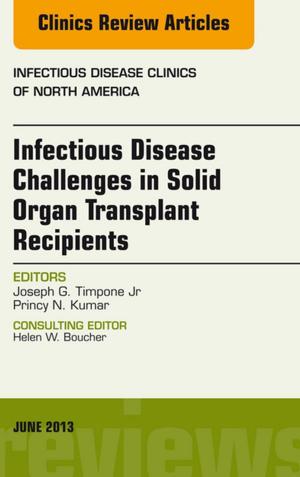 Cover of the book Infectious Disease Challenges in Solid Organ Transplant Recipients, an Issue of Infectious Disease Clinics, E-Book by Deborah B. Proctor, EdD, RN, CMA, Brigitte Niedzwiecki, RN, MSN, RMA, Julie Pepper, BS, CMA (AAMA), Payel Madero, RHIT, MBA, Helen Mills, Martha (Marti) Garrels, MSA, MT(ASCP), CMA (AAMA)