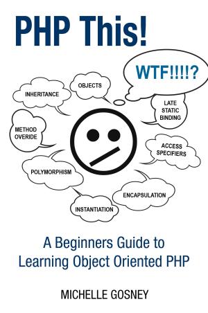 bigCover of the book PHP This! A Beginners Guide to Learning Object Oriented PHP by 