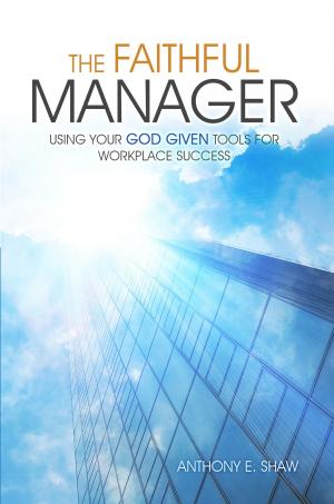 Cover of the book The Faithful Manager: Using Your God Given Tools for Workplace Success by Linda Stein-Luthke, Martin F. Luthke, PhD