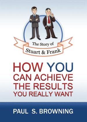 bigCover of the book The Story of Stuart and Frank: How You Can Achieve the Results You Really Want by 