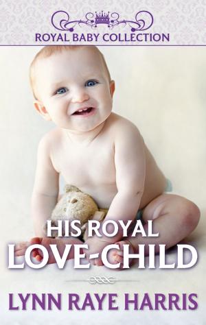 Cover of the book His Royal Love-Child by Meredith Webber, Jules Bennett