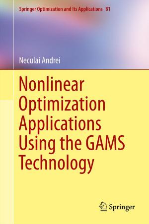 Cover of the book Nonlinear Optimization Applications Using the GAMS Technology by 