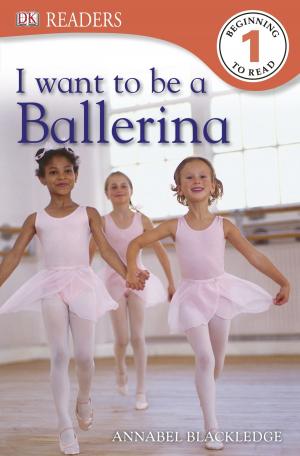 Cover of the book DK Readers L1: I Want to Be a Ballerina by Joe Kraynak, Kim W. Tetrault