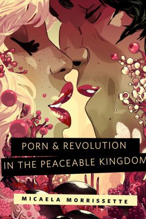 Cover of the book Porn & Revolution in the Peaceable Kingdom by Lavie Tidhar