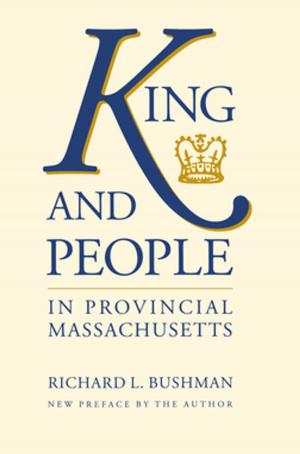 Cover of the book King and People in Provincial Massachusetts by Jacob E. Cooke