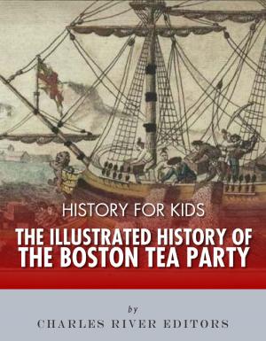 Cover of the book History for Kids: The Illustrated History of the Boston Tea Party by George Washington Greene