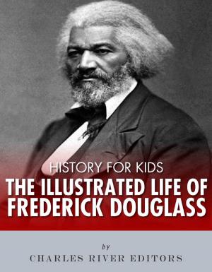 Cover of the book History for Kids: The Illustrated Life of Frederick Douglass by Charles River Editors