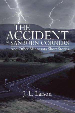 Cover of the book The Accident at Sanborn Corners.....And Other Minnesota Short Stories by Lawrence Guido