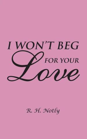 Cover of the book I Won't Beg for Your Love by Dennis Ford