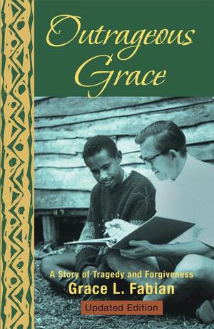 Cover of the book Outrageous Grace by Bradley Carlson