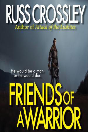 Cover of the book Friends of a Warrior by Russ Crossley