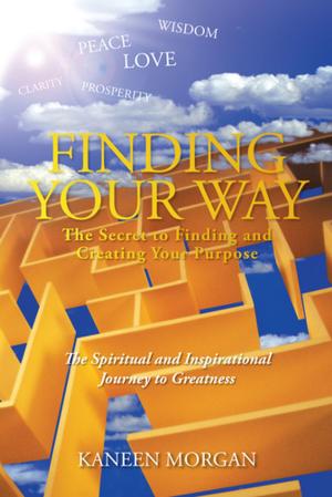 Cover of the book Finding Your Way - the Secret to Finding and Creating Your Purpose by F. Dot