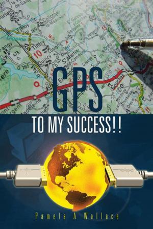 Cover of the book Gps to My Success!! by James R. Holbrook