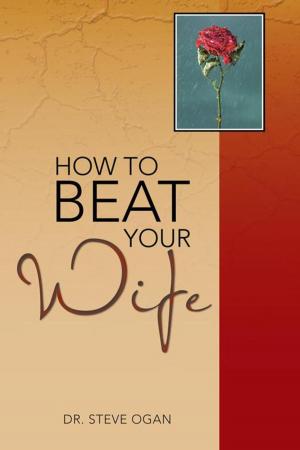 Cover of the book How to Beat Your Wife by Avante DF Burks
