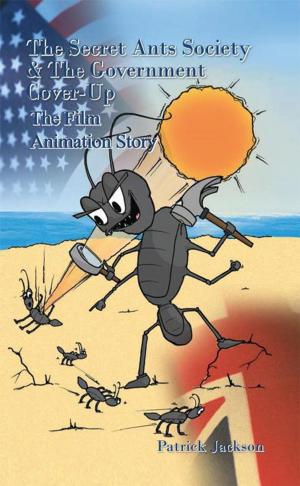 Cover of the book The Secret Ants Society and the Government Cover-Up: the Film Animation Story by Ann Marie DuRoss, Christi Guthrie, Stacey Alcorn