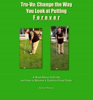 Cover of the book Tru-Vu: Change the Way You Look at Putting Forever by Chris Hughes, Sky Hughes