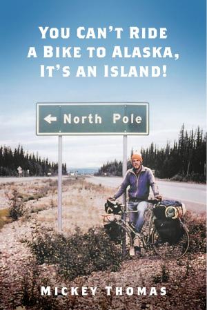 Cover of the book You Can't Ride a Bike to Alaska, It's an Island! by Carlton Vincent