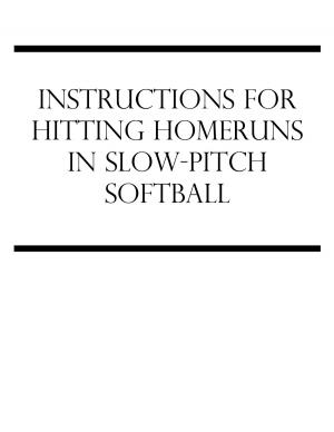 Cover of the book Instructions For Hitting Homeruns In Slow-Pitch Softball by Jonathan Goldman
