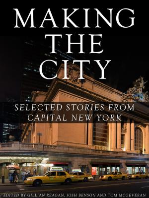 Cover of the book Making the City: Selected stories from Capital New York by Carl E. Person