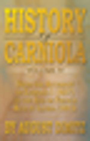 Cover of the book History of Carniola Volume Iv by Marguerite Keiffer