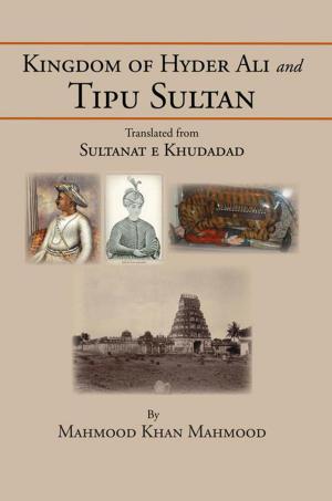 Cover of the book Kingdom of Hyder Ali and Tipu Sultan by Arlene Rita Borromeo