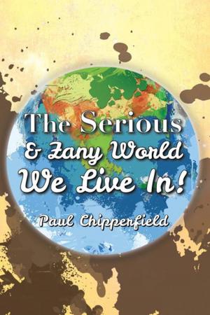 Cover of the book The Serious & Zany World We Live In! by Adelbert Hubert