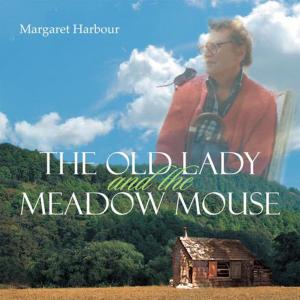 Cover of the book The Old Lady and the Meadow Mouse by Peace Gypsy