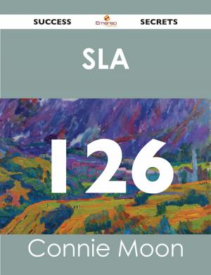 Cover of the book SLA 126 Success Secrets - 126 Most Asked Questions On SLA - What You Need To Know by Helen Hutchinson