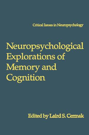 Cover of the book Neuropsychological Explorations of Memory and Cognition by A.J. Ravelli, A. F. Bobbink, M. J. E. van Bommel, M. Magnee, M. J. van Deutekom, M. L. Heemelaar