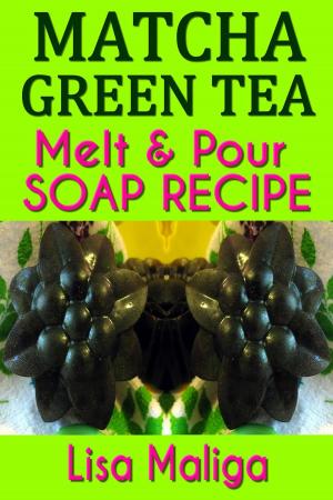 Book cover of Matcha Green Tea Melt & Pour Soap Recipe