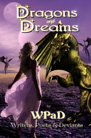 Cover of the book Dragons and Dreams by WPaD, Mandy White, J. Harrison Kemp, David W. Stone, Marla Todd, Nathan Tackett, Zoltana, A.K. Wallace