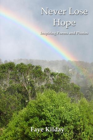 Cover of the book Never Lose Hope: Inspiring Poems and Photos by 