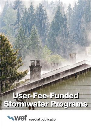 Cover of the book User-Fee-Funded Stormwater Programs by Water Environment Federation, American Society of Civil Engineers/Environmental and Water Resources Institute