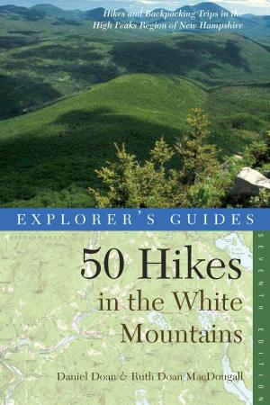 bigCover of the book Explorer's Guide 50 Hikes in the White Mountains: Hikes and Backpacking Trips in the High Peaks Region of New Hampshire (Seventh Edition) by 