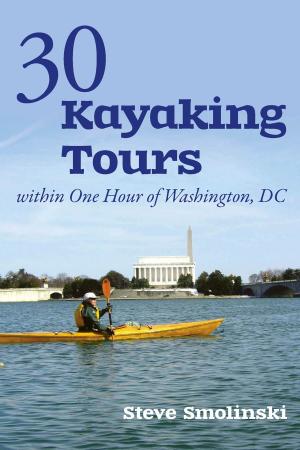 Cover of the book 30+ Kayaking Tours Within One Hour of Washington, D.C. by Cassie Johnston