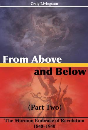 Cover of the book From Above and Below: The Mormon Embrace of Revolution, 1840–1940 by Patrick Q. Mason, J. David Pulsipher, Richard L. Bushman