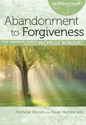Cover of the book Abandonment to Forgiveness by Michelle Borquez, Sharon Kay Ball, Paige Henderson