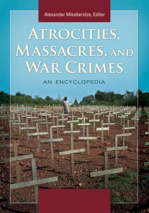 Cover of the book Atrocities, Massacres, and War Crimes: An Encyclopedia [2 volumes] by James Brian McNabb