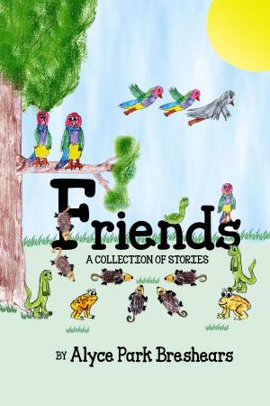Cover of the book Friends- A Collection of Stories by Alyce Park Breshears