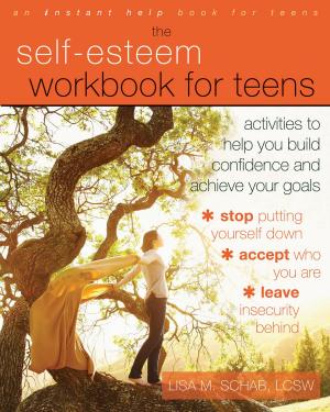 Cover of the book The Self-Esteem Workbook for Teens by Bob Stahl, PhD, Elisha Goldstein, PhD, Saki Santorelli, EdD, MA
