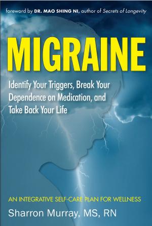 Cover of the book Migraine: Identify Your Triggers, Break Your Dependence on Medication, Take Back Your Life by Scott Alan Roberts