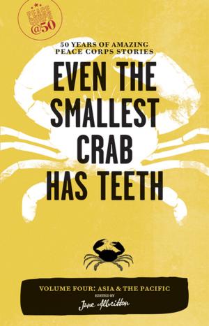 Cover of the book Even the Smallest Crab Has Teeth: 50 Years of Amazing Peace Corps Stories by Susan Van Allen