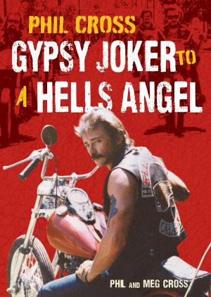 Cover of the book Phil Cross: Gypsy Joker to a Hells Angel by Jack Broughton, Richard P. Hallion