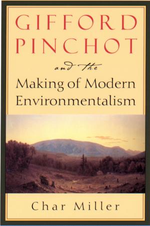 Cover of the book Gifford Pinchot and the Making of Modern Environmentalism by Richard L. Knight, Paul Kerlinger, Joanna Burger, H. Ken Cordell, Daniel J. Decker
