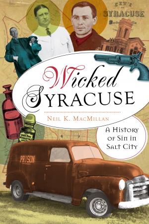 Cover of the book Wicked Syracuse by Nicholas A. Veronico, Betty S. Veronico